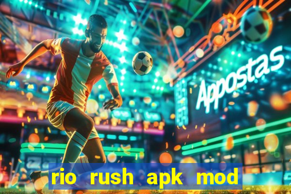 rio rush apk mod dinheiro infinito